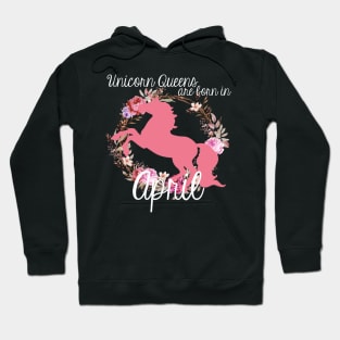 Unicorn Queens are Born In April Hoodie